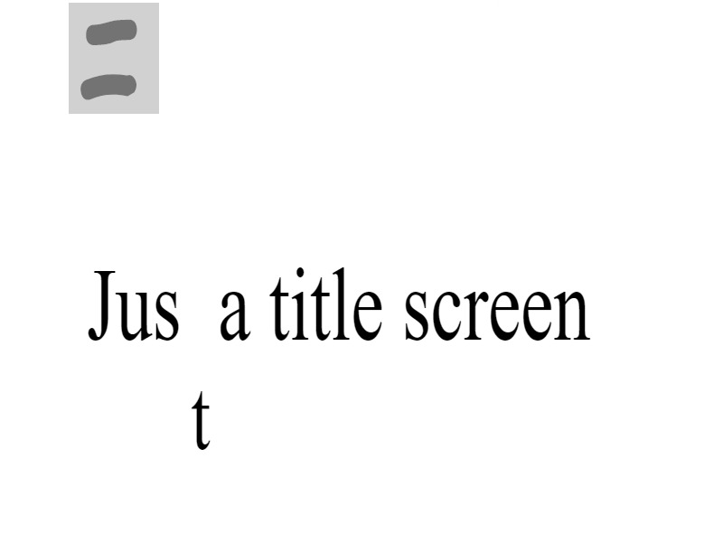 JUSt A TITLE SCREEN