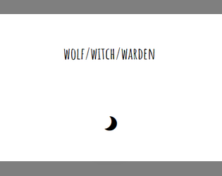wolf/witch/warden   - a goth PbtA microgame 