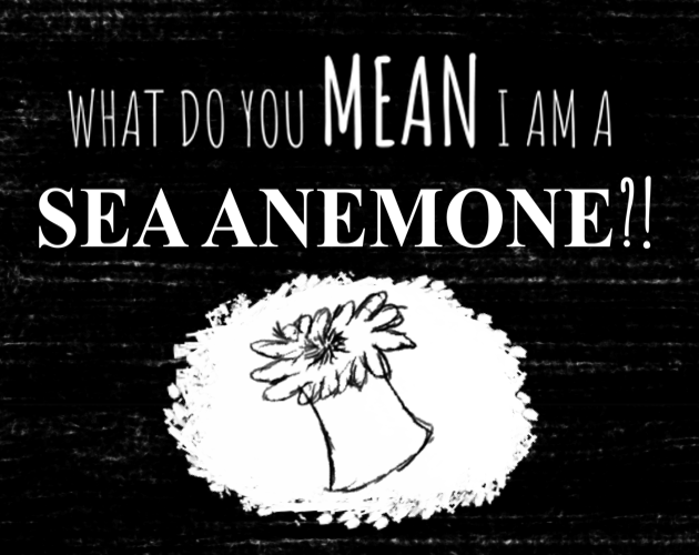 Cover image for What do you MEAN I am a Sea Anemone?!