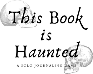 This Book is Haunted   - A solo micro journaling game that fits on a bookmark. 