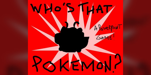 Cover image for WHO'S THAT POKEMON, a powerpoint game