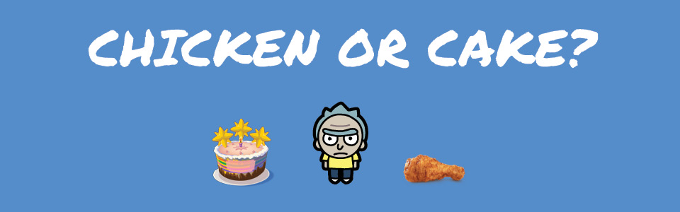 Chicken or Cake?