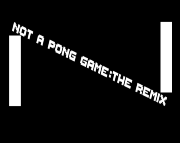 Not A Pong Game: The Remix