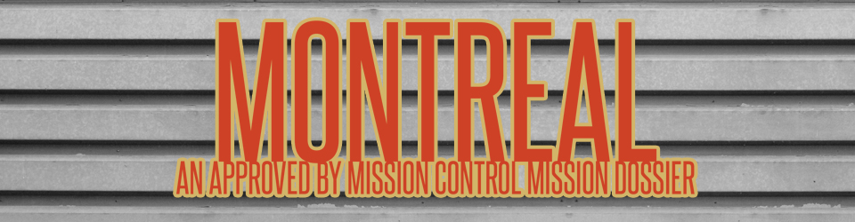 Montreal: An Approved by Mission Control Mission Dossier