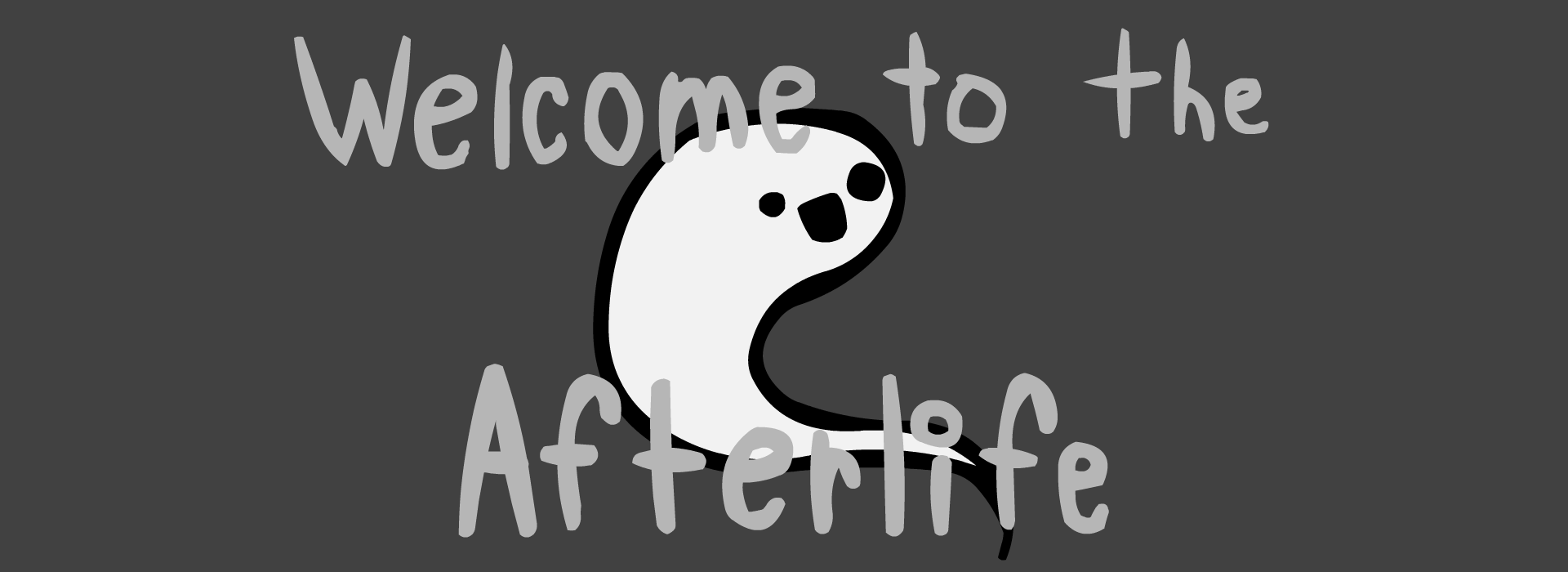 Welcome to the Afterlife