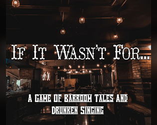 If It Wasn't For...   - A Game Of Barroom Tales And Drunken Singing 