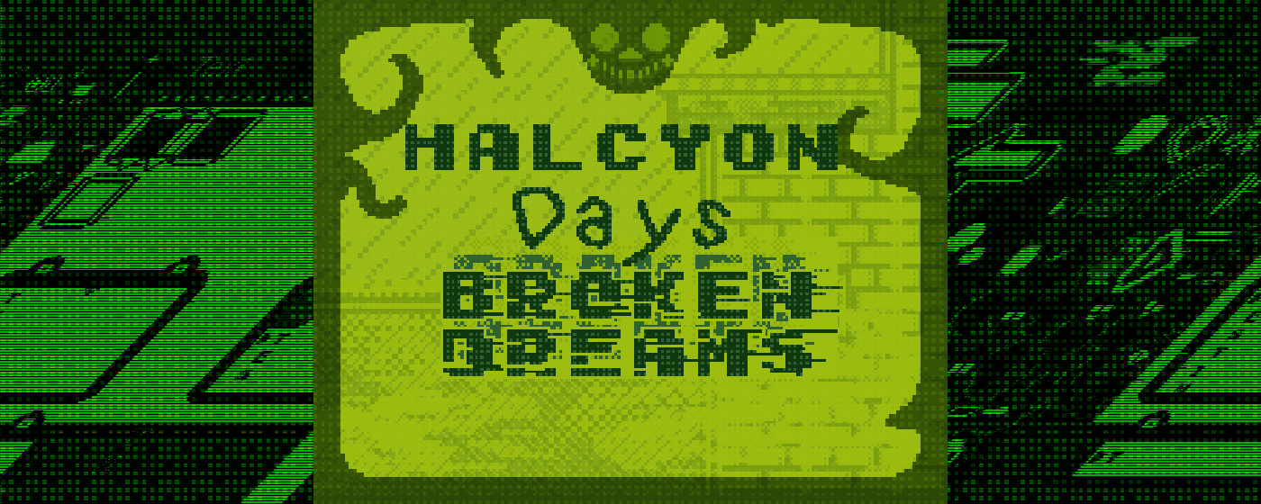 Halcyon Days: Broken Dreams