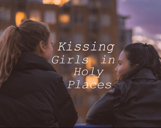 Kissing Girls In Holy Places   - One of the bravest things a girl can do is look another girl in the eyes and ask “Can I kiss you?” 