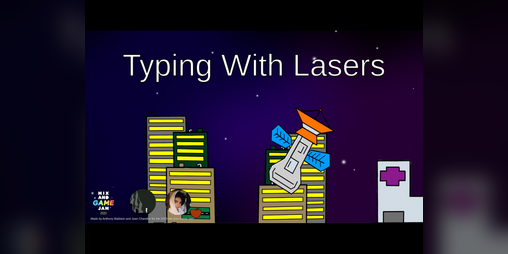 Cover image for Typing With Lasers (Mix And Game Jam 2020)