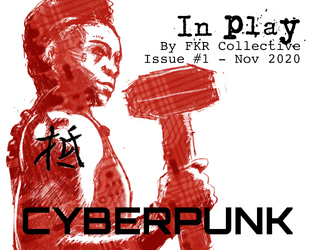 In Play Issue #1: Cyberpunk   - An RPG zine by FKR Collective 