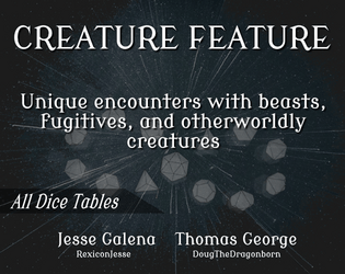 Creature Feature: Unique Encounters   - Unique encounters for beasts, fugitives, and otherworldly creatures 