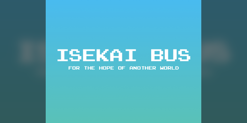 Cover image for Isekai Bus For The Hope Of Another World