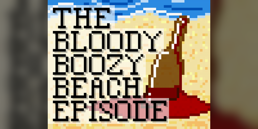 Cover image for The Bloody Boozy Beach Episode