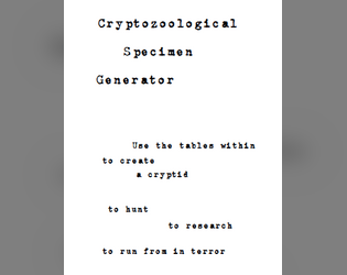 Cryptozoological Specimen Generator   - Do you need a cryptid for your TTRPG? The tables within may help guide your way, truth seeker. 