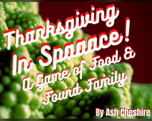 Thanksgiving In Space   - A Game of Food & Found Family 
