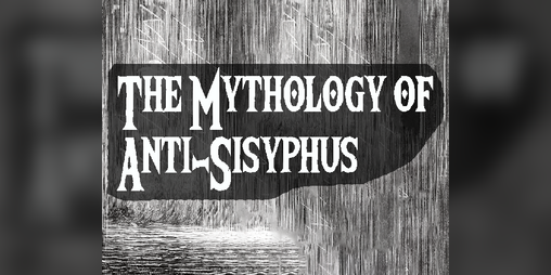 Cover image for The Mythology of Anti-Sisyphus