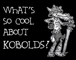What's So Cool About Kobolds?   - A bookmark-sized game about Cool Kobolds 
