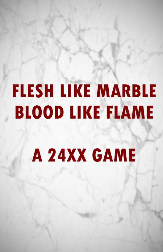 Cover image for FLESH LIKE MARBLE - BLOOD LIKE FLAME - A 24XX GAME