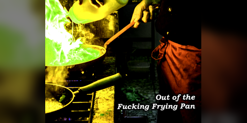 Cover image for Out of the Fucking Frying Pan