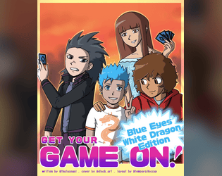 Get Your Game On: Blue Eyes-White Dragon Edition   - Yugioh-GX Inspired Firebrands RPG 