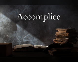 Accomplice   - A single-player ttrpg about researching the unknown 