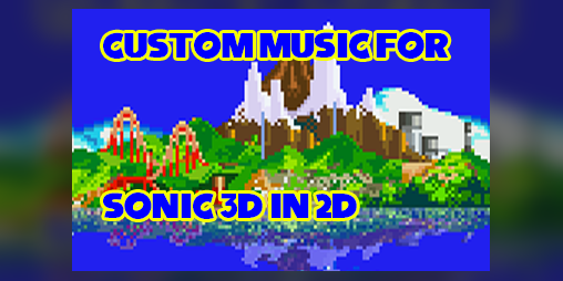 Cover image for Custom Soundtrack for Sonic 3D in 2D!