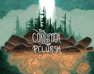 The Corruption of Pelursk   - A system-agnostic ttrpg adventure that seeks out the dark secret at the heart of a small community. 