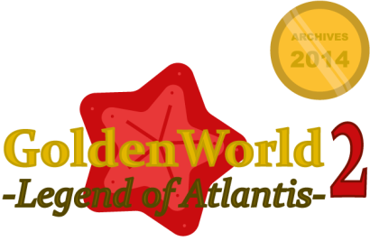 ARCHIVES 2014 ~ GoldenWorld 2 -Legend of Atlantis-