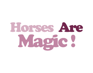Horses Are Magic!   - Discover the magic of friendship 