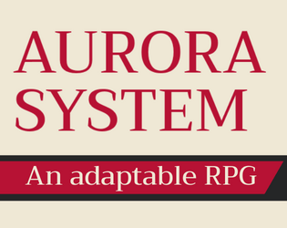 Aurora System   - An easily adaptable RPG system 