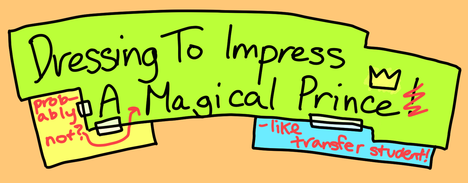 Dressing To Impress A (Probably Not?) Magical Prince(-Like Transfer Student)!