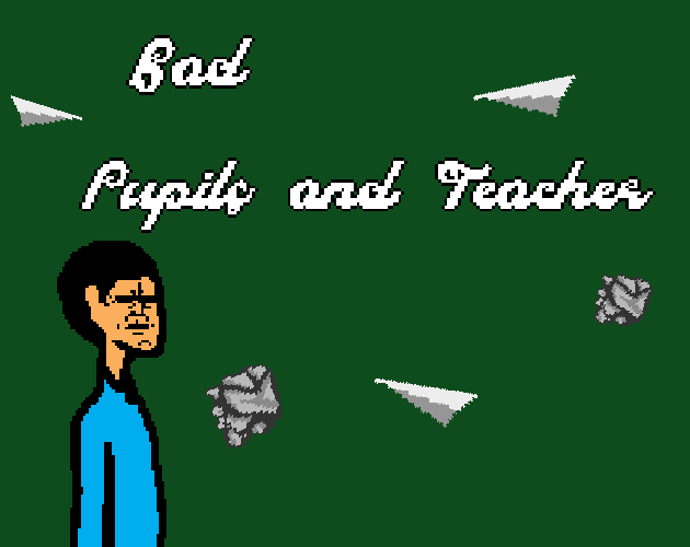 Bad Pupils and Teacher