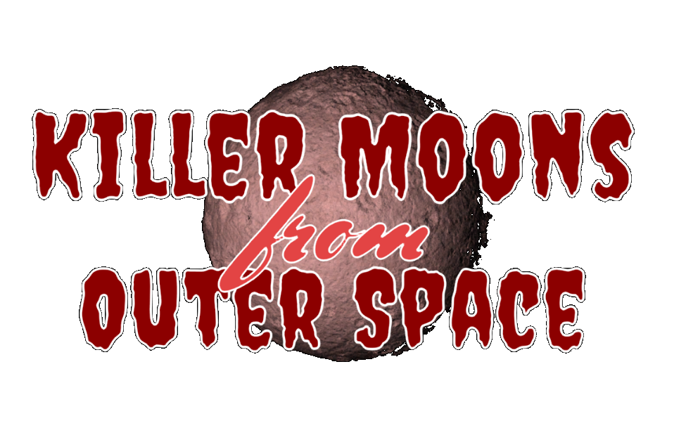 Killer Moons From Outer Space
