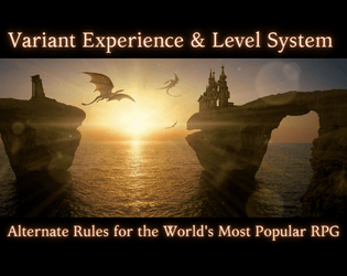 Variant Experience and Leveling System   - A set of alternate rules for the world's most popular fantasy game. 