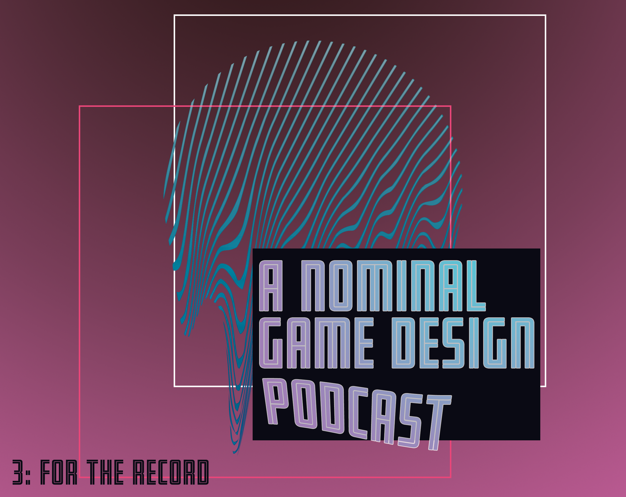 A Nominal Game Design Podcast 3: For The Record