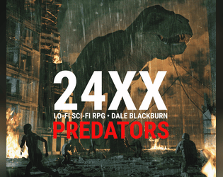 24XX: PREDATORS   - A 24XX game about infiltrating a city that's been overrun with dinosaurs. 