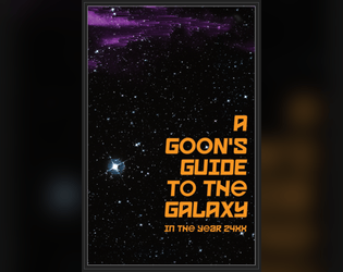 A Goon's Guide to the Galaxy   - a handy adventure guide for space goons in the year 24XX 