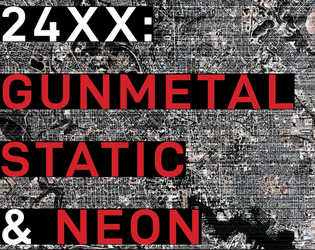 24XX: GUNMETAL STATIC & NEON   - Lo-Fi Sci-Fi Tactical Espionage RPG 