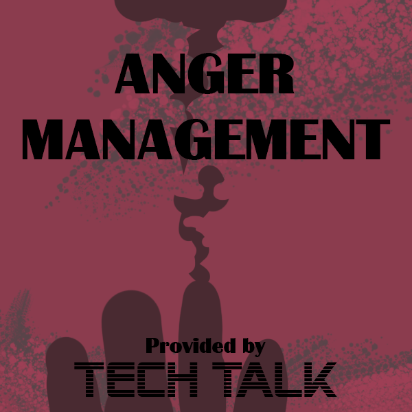 Tech Talk's Anger Management