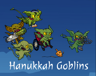 Hanukkah Goblins   - A lyrical GM-less Jewish game about Hanukkah goblins working together to save Hanukkah! 