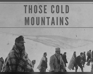 Those Cold Mountains   - A TTRPG about deserting from the Austro-Hungarian Empire in World War 1 