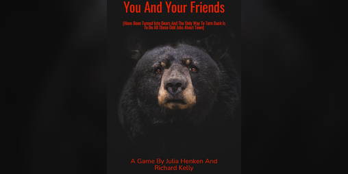 Cover image for You And Your Friends (Have Been Turned Into Bears And The Only Way To Turn Back Is To Do All These Odd Jobs About Town)