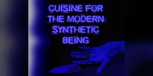Cover image for Cuisine For The Modern Synthetic Being