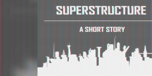 Cover image for SUPERSTRUCTURE: A Short Story