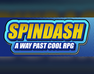 Spindash - A Way Past Cool RPG   - A One-Page RPG based on a Certain Blue Hedgehog and their Friends 