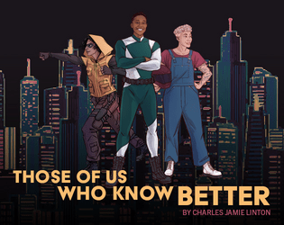 Those of Us Who Know Better   - a trans superhero game where your powers come at a price 