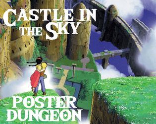 Castle in the Sky Poster Dungeon   - A poster dungeon based on Ghibli's "Castle in the Sky." 