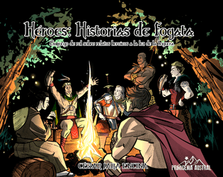 HÉROES: historias de fogata   - Un juego de rol sobre relatos heroicos a la luz de la hoguera 