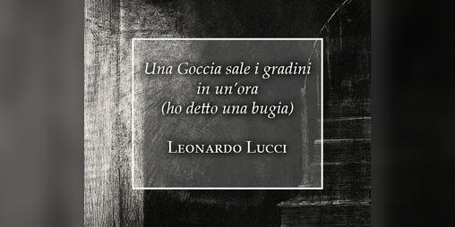 Cover image for Una goccia sale i gradini in un’ora (ho detto una bugia)