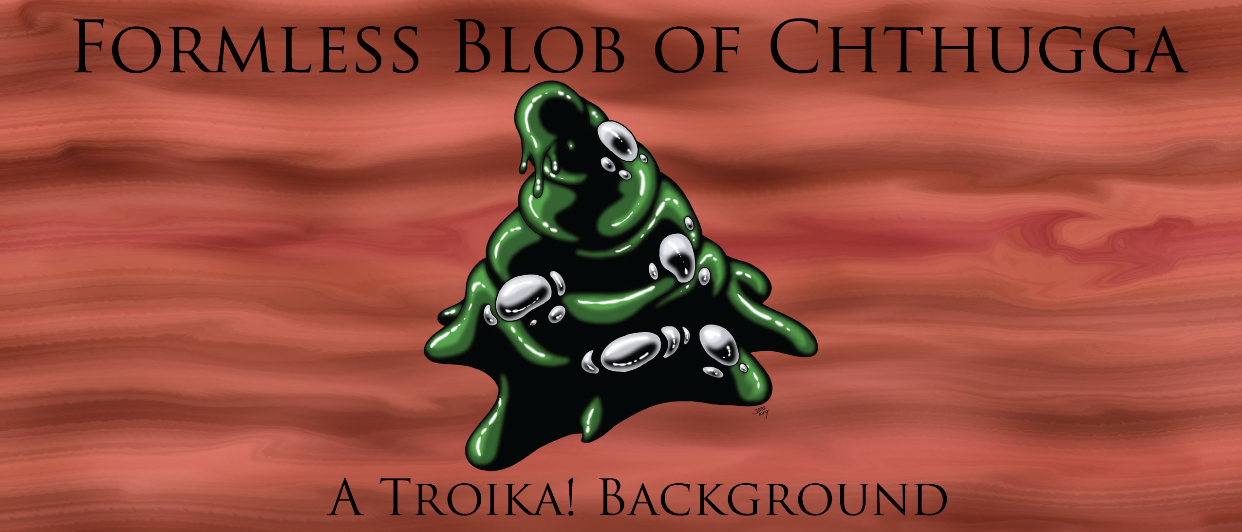 Formless Blob of Chthugga - A Troika! Background